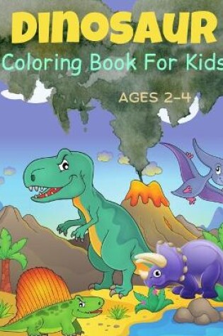 Cover of Dinosaur Coloring Book For Kids Ages 2-4