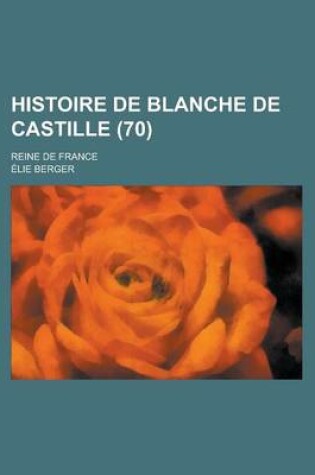 Cover of Histoire de Blanche de Castille; Reine de France (70)