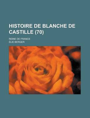 Book cover for Histoire de Blanche de Castille; Reine de France (70)