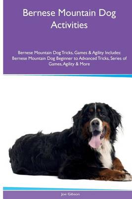 Book cover for Bernese Mountain Dog Activities Bernese Mountain Dog Tricks, Games & Agility. Includes