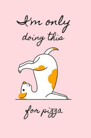 Cover of I'm Only Doing This For Pizza