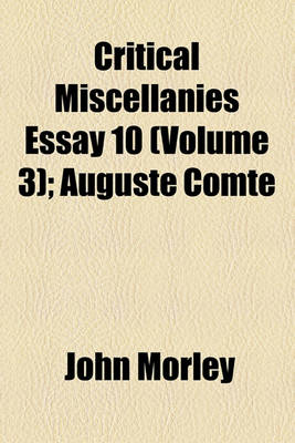 Book cover for Critical Miscellanies Essay 10 (Volume 3); Auguste Comte