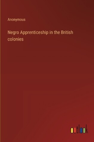 Cover of Negro Apprenticeship in the British colonies