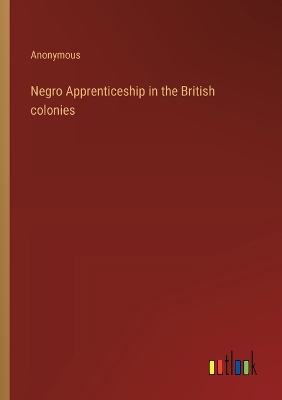 Book cover for Negro Apprenticeship in the British colonies