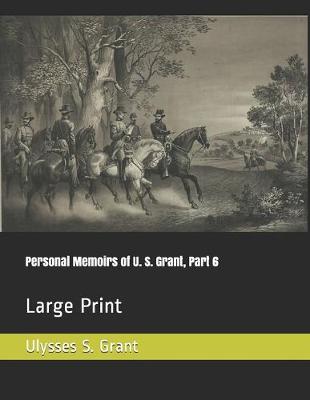 Book cover for Personal Memoirs of U. S. Grant, Part 6