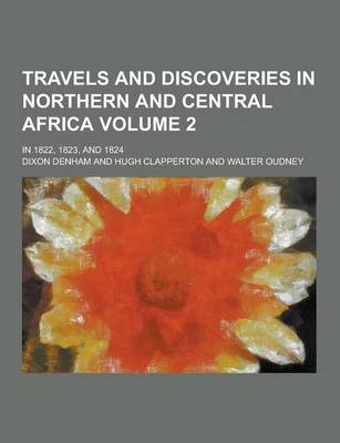 Book cover for Travels and Discoveries in Northern and Central Africa; In 1822, 1823, and 1824 Volume 2