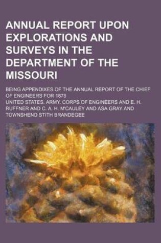 Cover of Annual Report Upon Explorations and Surveys in the Department of the Missouri; Being Appendixes of the Annual Report of the Chief of Engineers for 1878