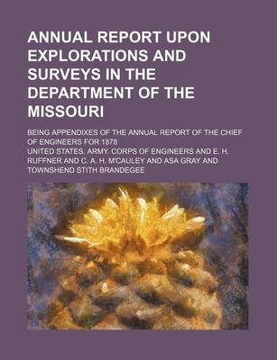 Book cover for Annual Report Upon Explorations and Surveys in the Department of the Missouri; Being Appendixes of the Annual Report of the Chief of Engineers for 1878