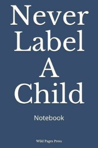 Cover of Never Label A Child