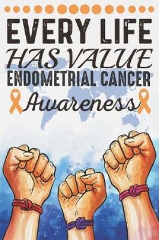 Cover of Every Life Has Value Endometrial Cancer Awareness