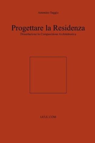 Cover of Progettare La Residenza. Dissertazione in Composizione Architettonica