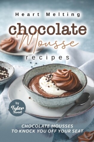 Cover of Heart Melting Chocolate Mousse Recipes