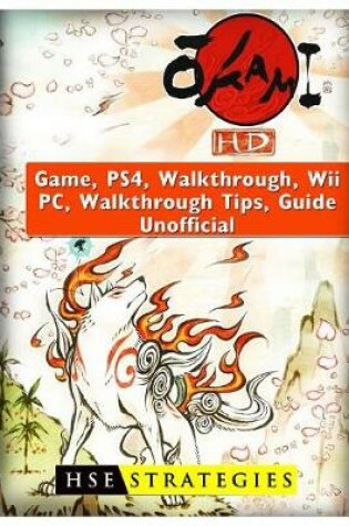 Cover of Okami HD Game, Ps4, Walkthrough, Wii, Pc, Walkthrough, Tips, Guide Unofficial