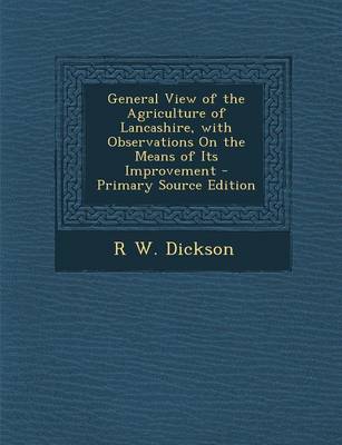 Book cover for General View of the Agriculture of Lancashire, with Observations on the Means of Its Improvement - Primary Source Edition