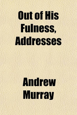 Book cover for Out of His Fulness, Addresses