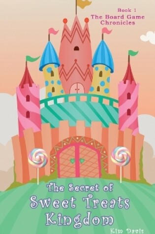 Cover of The Secret of the Sweet Treats Kingdom