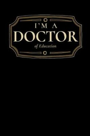 Cover of I'm a Doctor of Education