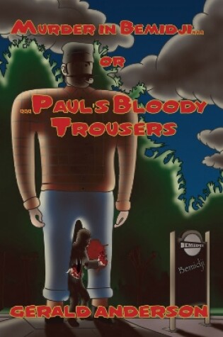 Cover of Murder in Bemidji...Or...Paul's Bloody Trousers