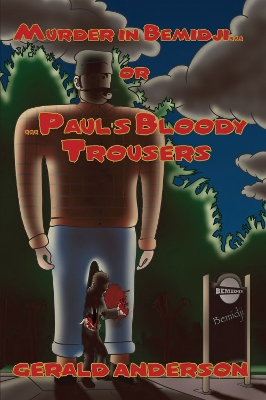 Book cover for Murder in Bemidji...Or...Paul's Bloody Trousers