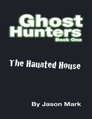 Book cover for Ghost Hunters Book 1 - The Haunted House