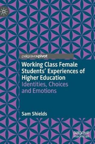 Cover of Working Class Female Students' Experiences of Higher Education