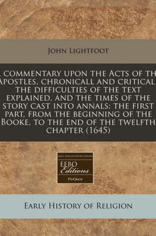 Cover of A Commentary Upon the Acts of the Apostles, Chronicall and Criticall the Difficulties of the Text Explained, and the Times of the Story Cast Into Annals