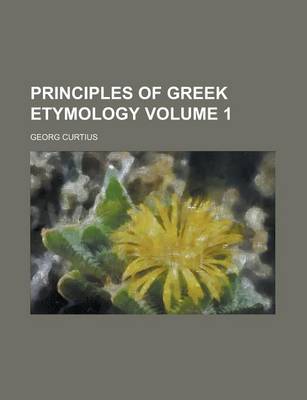 Book cover for Principles of Greek Etymology Volume 1