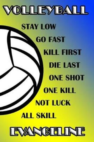 Cover of Volleyball Stay Low Go Fast Kill First Die Last One Shot One Kill Not Luck All Skill Evangeline