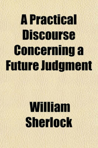 Cover of A Practical Discourse Concerning a Future Judgment