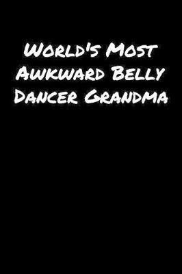 Book cover for World's Most Awkward Belly Dancer Grandma