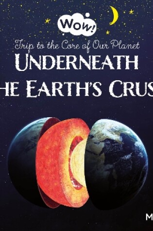 Cover of Underneath the Earth's Crust. Trip to the Core of Our Planet