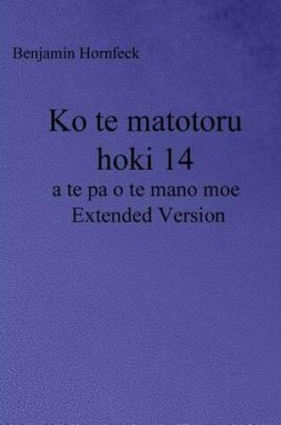 Cover of Ko Te Matotoru Hoki 14 a Te Pa O Te Mano Moe Extended Version