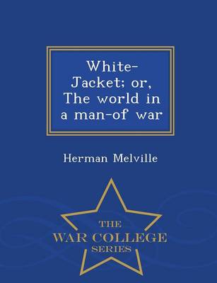 Book cover for White-Jacket; Or, the World in a Man-Of War - War College Series