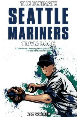 Cover of The Ultimate Seattle Mariners Trivia Book