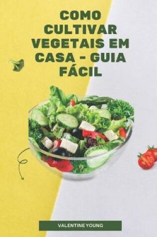 Cover of Como cultivar vegetais em casa - guia facil