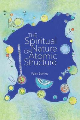 Book cover for The Spiritual Nature of Atomic Structure