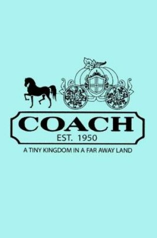 Cover of Coach Est. 1950 a Tiny Kingdom in a Far Away Land