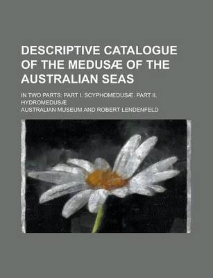 Book cover for Descriptive Catalogue of the Medusae of the Australian Seas; In Two Parts