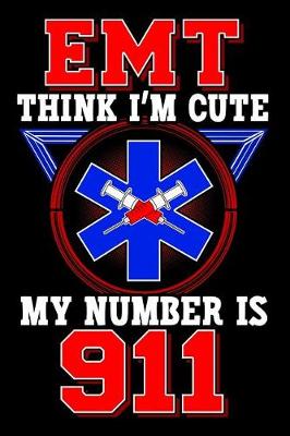 Book cover for EMT Think I'm Cute My Number Is 911