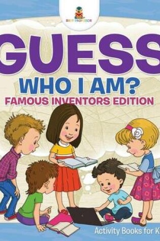 Cover of Guess Who I Am? Famous Inventors Edition Activity Books For Kids 8