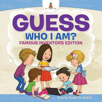 Book cover for Guess Who I Am? Famous Inventors Edition Activity Books For Kids 8