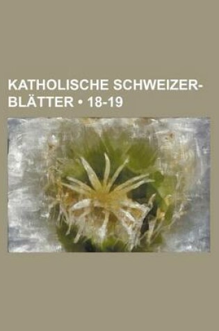 Cover of Katholische Schweizer-Blatter (18-19)