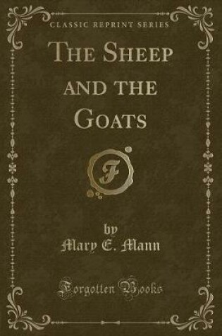 Cover of The Sheep and the Goats (Classic Reprint)