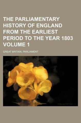 Cover of The Parliamentary History of England from the Earliest Period to the Year 1803 Volume 1