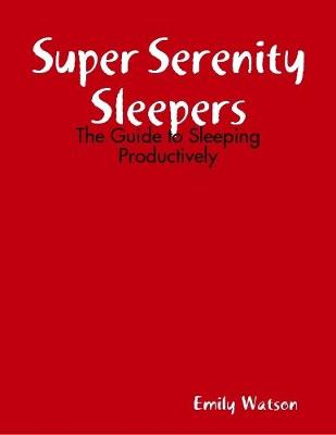 Book cover for Super Serenity Sleepers: The Guide to Sleeping Productively