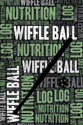 Book cover for Wiffle Ball Nutrition Log and Diary