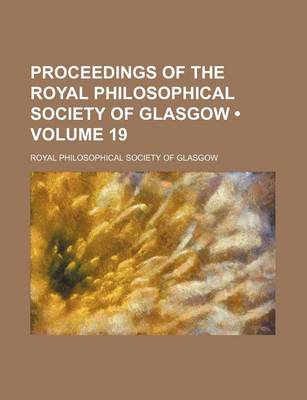 Book cover for Proceedings of the Royal Philosophical Society of Glasgow (Volume 19)