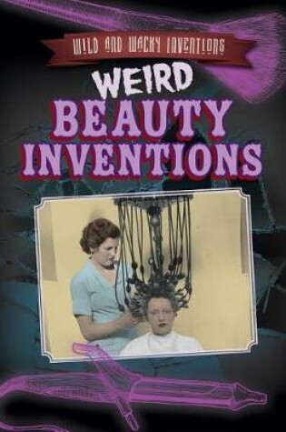Cover of Weird Beauty Inventions