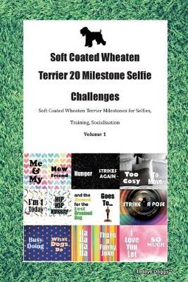 Book cover for Soft Coated Wheaten Terrier 20 Milestone Selfie Challenges Soft Coated Wheaten Terrier Milestones for Selfies, Training, Socialization Volume 1