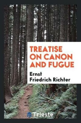 Cover of Treatise on Canon and Fugue, Tr. and Adapted from [lehrbuch Der Fuge] by F. Taylor